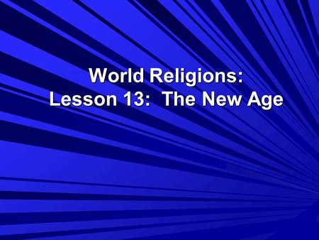 World Religions: Lesson 13: The New Age What is the “New Age”? The New Age Movement can be described as a Westernized form of Eastern religions' beliefs.