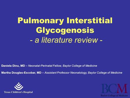 Daniela Dinu, MD – Neonatal-Perinatal Fellow, Baylor College of Medicine Martha Douglas-Escobar, MD – Assistant Professor Neonatology, Baylor College of.