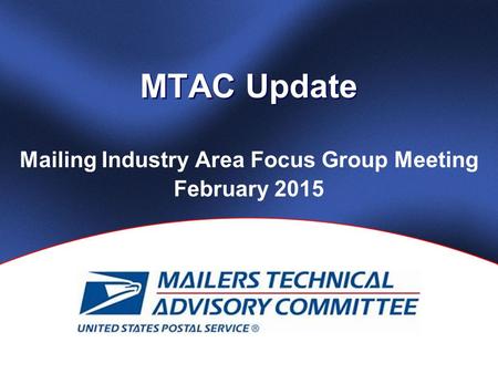 MTAC Update Mailing Industry Area Focus Group Meeting February 2015.