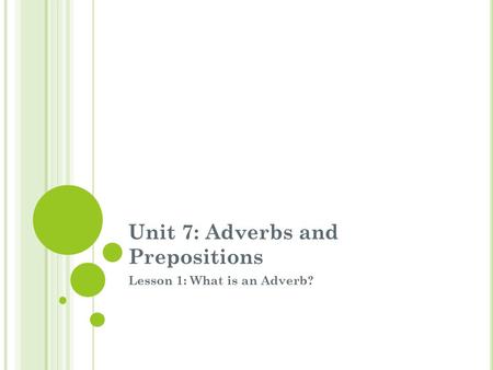 Unit 7: Adverbs and Prepositions