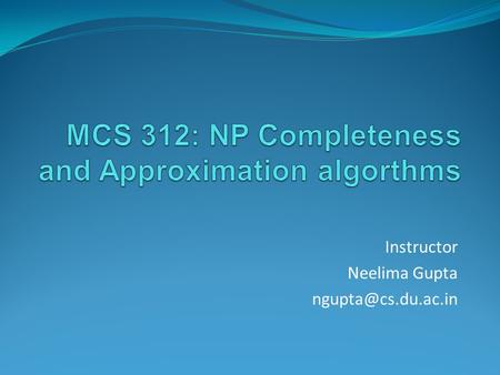 Instructor Neelima Gupta Table of Contents Lp –rounding Dual Fitting LP-Duality.