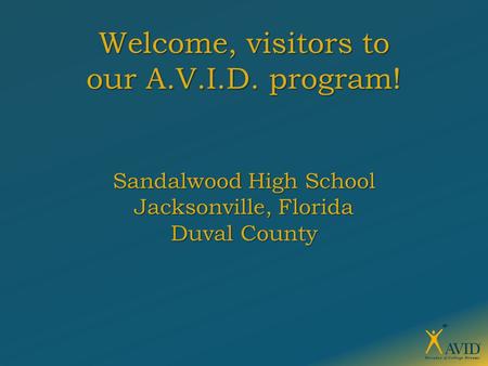 Welcome, visitors to our A.V.I.D. program! Sandalwood High School Jacksonville, Florida Duval County.