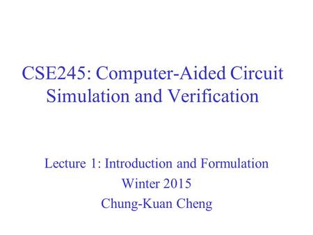 CSE245: Computer-Aided Circuit Simulation and Verification