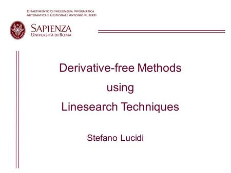 Derivative-free Methods using Linesearch Techniques Stefano Lucidi.