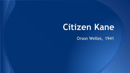 Citizen Kane Orson Welles, 1941. A group of reporters are trying to decipher the last words ever spoken by Charles Foster Kane, the millionaire newspaper.