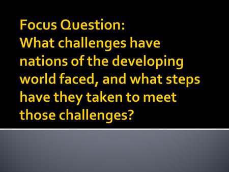 1945 – Present 21.1 developing world – the nations working toward development in Africa, Asia, and Latin America.