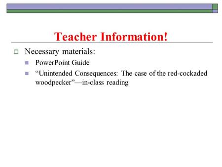 Teacher Information! Necessary materials: PowerPoint Guide