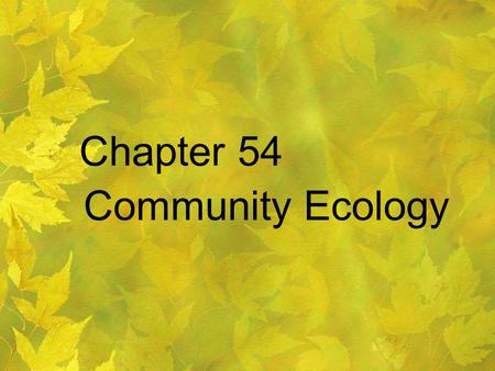 Chapter 54 Community Ecology.