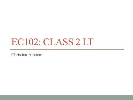 EC102: CLASS 2 LT Christina Ammon. Essay question In the lectures we have defined K as capital per worker and Y as GDP per worker. Let us now call E the.