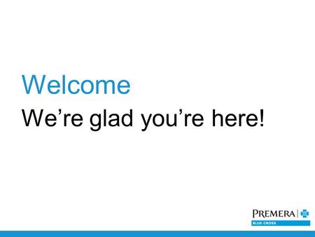 Welcome We’re glad you’re here!. Medicare Basics.