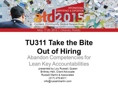 TU311 Take the Bite Out of Hiring Abandon Competencies for Lean Key Accountabilities presented by Lou Russell, Queen Brittney Helt, Client Advocate Russell.