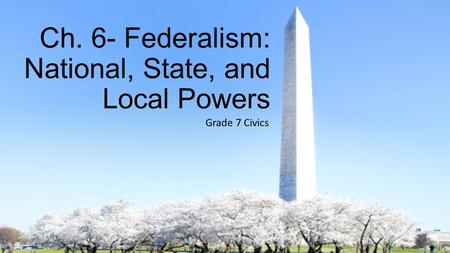 Ch. 6- Federalism: National, State, and Local Powers