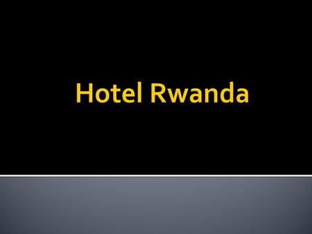  Genocide began in April of 1994  Hutus targeted Tutsis  800,000 Tutsi killed in 6 weeks (11% of total population  More than 1 million people killed.