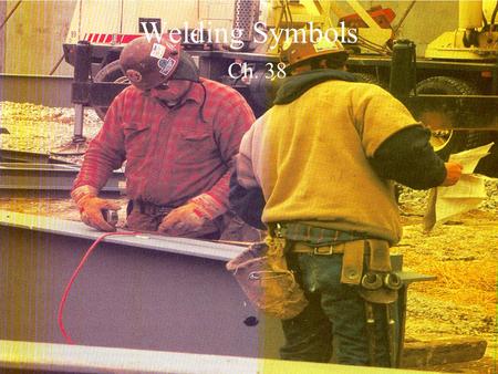 Welding Symbols Ch. 38.