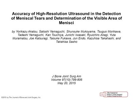 Accuracy of High-Resolution Ultrasound in the Detection of Meniscal Tears and Determination of the Visible Area of Menisci by Yorikazu Akatsu, Satoshi.