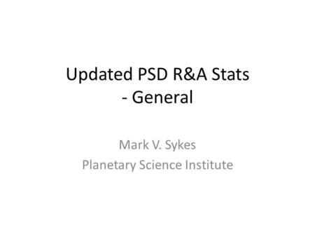 Updated PSD R&A Stats - General Mark V. Sykes Planetary Science Institute.