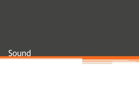 Sound. 1. The ____ of a sound is how high or low we hear its frequency. pitch.