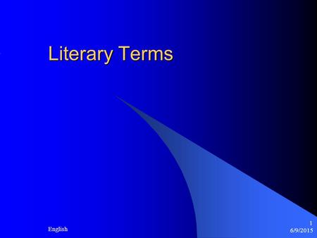 6/9/2015 English 1 Literary Terms. 6/9/2015 English 2 Protagonist The hero or central character of a story.