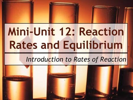 Mini-Unit 12: Reaction Rates and Equilibrium