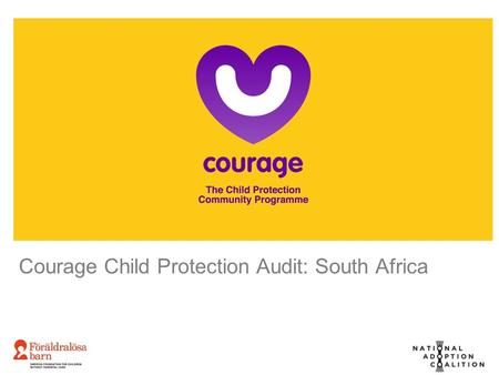 Courage Child Protection Audit: South Africa. DEE BLACKIE Courage Child Protection Audit: South Africa.