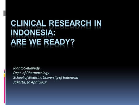 Rianto Setiabudy Dept. of Pharmacology School of Medicine University of Indonesia Jakarta, 30 April 2015.