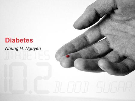 Diabetes Nhung H. Nguyen. Definition: “A metabolic disease in which the body’s inability to produce any or enough insulin causes elevated levels of glucose.