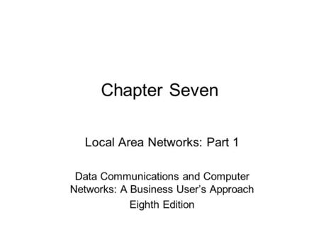 Chapter Seven Local Area Networks: Part 1