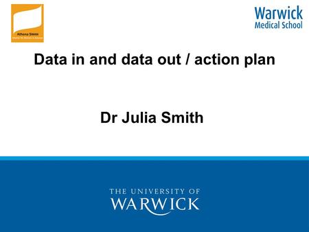 Data in and data out / action plan Dr Julia Smith.