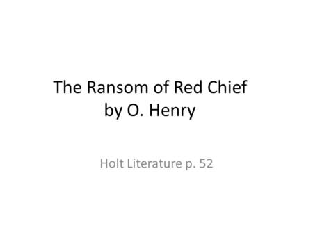 The Ransom of Red Chief by O. Henry