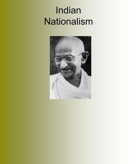 Indian Nationalism. During WWI, 1 million India's fought for the British Army and Britain had promised India self-rule. But Britain failed to fulfill.