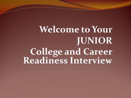 Welcome to Your JUNIOR College and Career Readiness Interview.