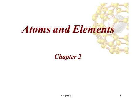 Chapter 21 Atoms and Elements Chapter 2. 2 Dalton’s Theory of Matter Dalton’s theory describes the basic unit of matter, the atom. The Atomic Theory of.