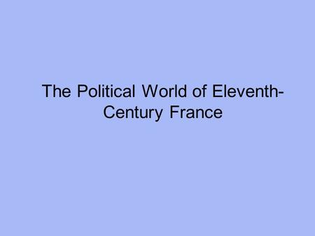 The Political World of Eleventh-Century France