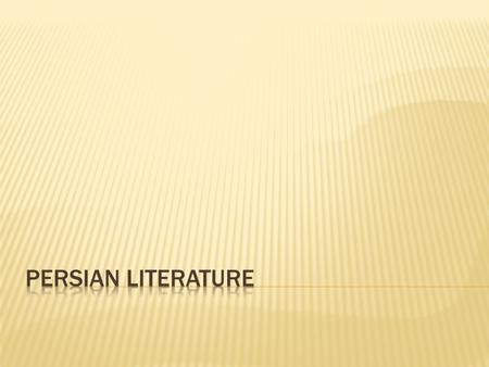 1. Discuss important facts and figures about Iran 2. Trace the history of Iran 3. Identify the characteristics of Persian literature 4. Recognize the.