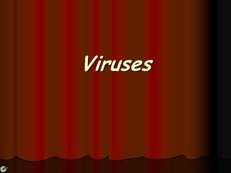 Viruses.