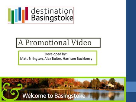 A Promotional Video Developed by: Matt Errington, Alex Bulter, Harrison Buckberry.