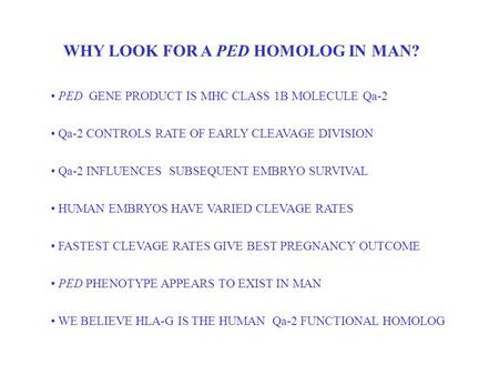 PED GENE PRODUCT IS MHC CLASS 1B MOLECULE Qa-2 Qa-2 CONTROLS RATE OF EARLY CLEAVAGE DIVISION Qa-2 INFLUENCES SUBSEQUENT EMBRYO SURVIVAL HUMAN EMBRYOS HAVE.