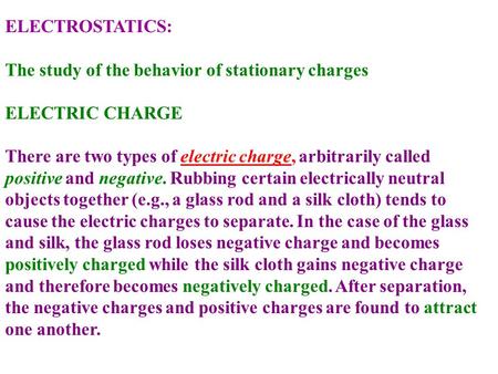 ELECTROSTATICS: The study of the behavior of stationary charges