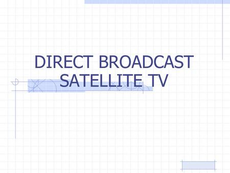 DIRECT BROADCAST SATELLITE TV