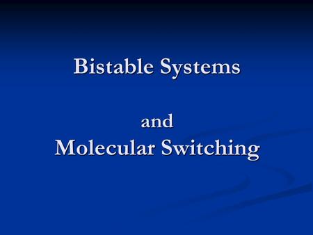 Bistable Systems and Molecular Switching. Supervisor: Prof.Davor Boghai By: Seyyed Mohammad Reza Sanavi Hosseini.