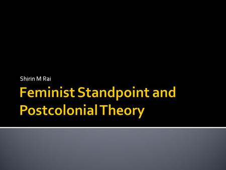 Shirin M Rai.  Provocation: how is what we know framed as knowledge through particular systems of representation and the practices of colonial governance.