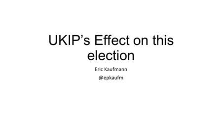 UKIP’s Effect on this election Eric