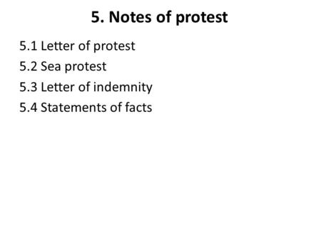 5. Notes of protest 5.1 Letter of protest 5.2 Sea protest