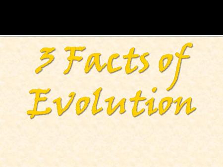 1. Variation 2. Selection 3. Heredity 2  Variation exists in all populations  (Siblings look similar…but not identical)  Causes of variation  Mutations.