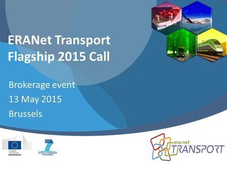 ERANet Transport Flagship 2015 Call Brokerage event 13 May 2015 Brussels.