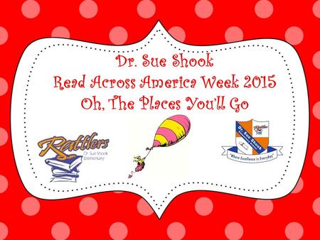 Dr. Sue Shook Read Across America Week 2015 Oh, The Places You’ll Go.