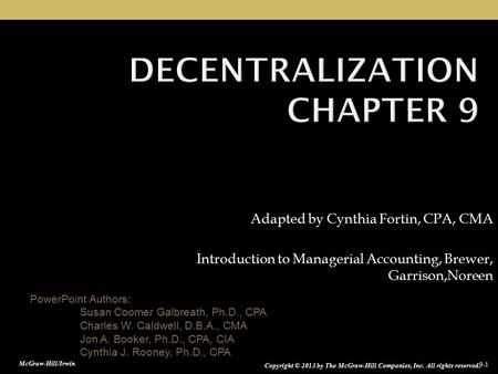 9-1 PowerPoint Authors: Susan Coomer Galbreath, Ph.D., CPA Charles W. Caldwell, D.B.A., CMA Jon A. Booker, Ph.D., CPA, CIA Cynthia J. Rooney, Ph.D., CPA.