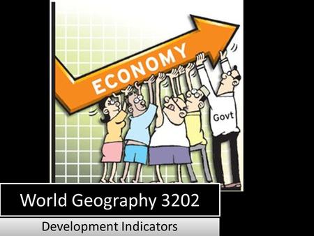 World Geography 3202 Development Indicators. Gross National Product (GNP) GNP- Refers to the total value of all goods and services produced by a country.