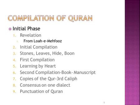  Initial Phase 1. Revelation 1. From Loah-e-Mehfooz 2. Initial Compilation 3. Stones, Leaves, Hide, Boon 4. First Compilation 5. Learning by Heart 6.