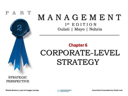 M A N A G E M E N T M A N A G E M E N T 1 st E D I T I O N 1 st E D I T I O N Gulati | Mayo | Nohria Gulati | Mayo | Nohria Chapter 6 Chapter 6 CORPORATE-LEVEL.